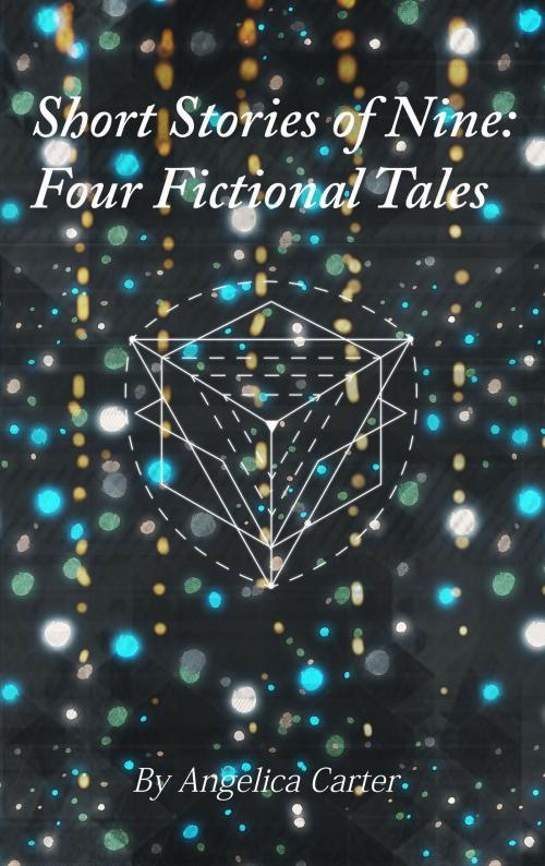 Cover of the book Short Stories of Nine: Four Fictional Tales by Angie Carter, Angie Carter