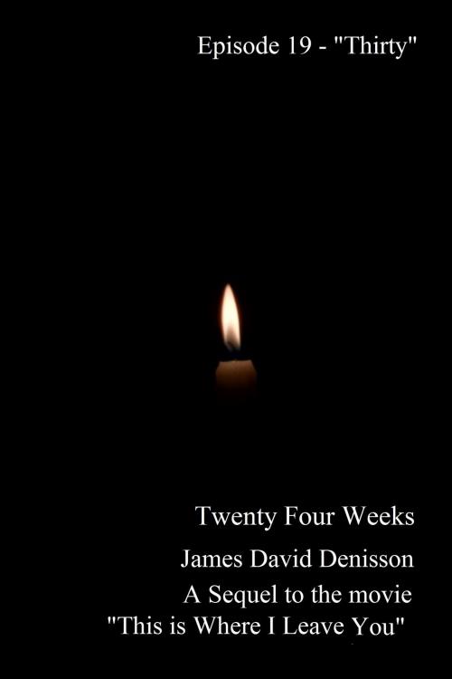 Cover of the book Twenty Four Weeks: Episode 19 - "Thirty" by James David Denisson, James David Denisson