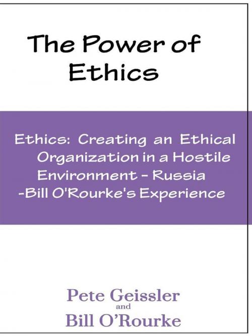 Cover of the book Ethics: Creating an Ethical Organization in a Hostile Environment - Russia: Bill O'Rourke's Expeirence by Pete Geissler, Bill O'Rourke, The Expressive Press