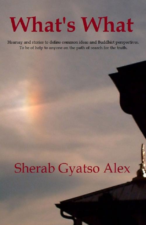 Cover of the book What's What by Sherab Gyatso Alex, Sherab Gyatso Alex