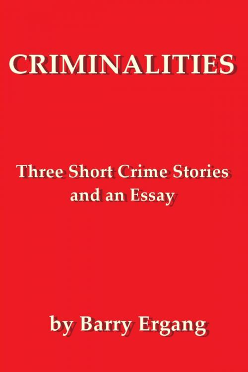 Cover of the book Criminalities: Three Short Crime Stories and an Essay by Barry Ergang, Barry Ergang