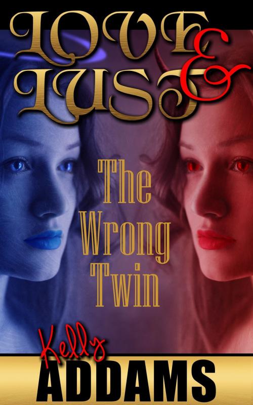 Cover of the book Love and Lust: The Wrong Twin by Kelly Addams, PMO Publishing