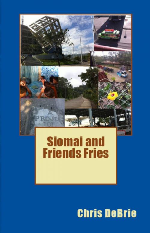 Cover of the book Siomai and Friends Fries by Chris DeBrie, Chris DeBrie