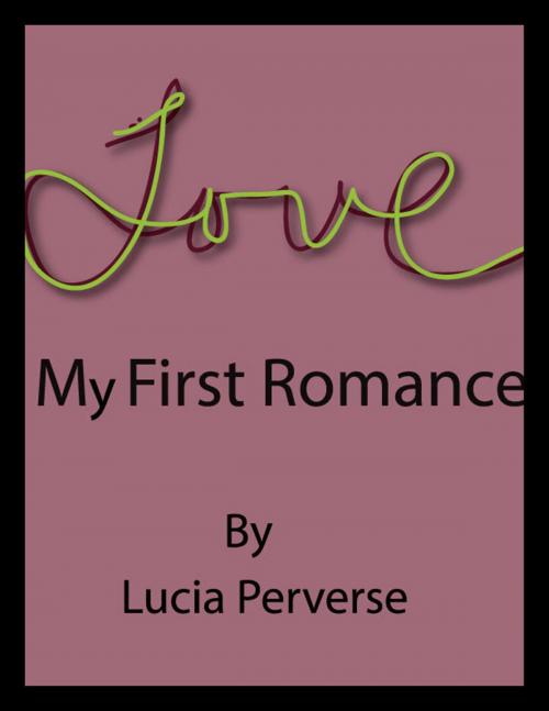 Cover of the book My First Romance by Lucia Perverse, Lucia Perverse