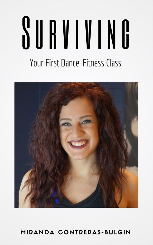 Cover of the book Surviving Your First Dance-Fitness Class by Miranda Contreras-Bulgin, Miranda Contreras-Bulgin