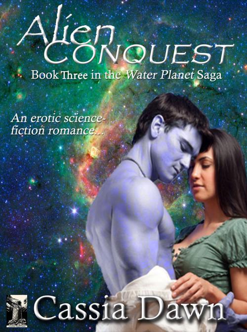 Cover of the book Alien Conquest: A Sci-Fi Romance (Water Planet Series Book 3) by Cassia Dawn, Katrina Rose