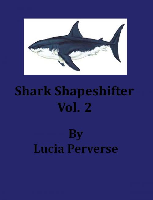 Cover of the book Shark ShapeShifter Vol. 2 by Lucia Perverse, Lucia Perverse