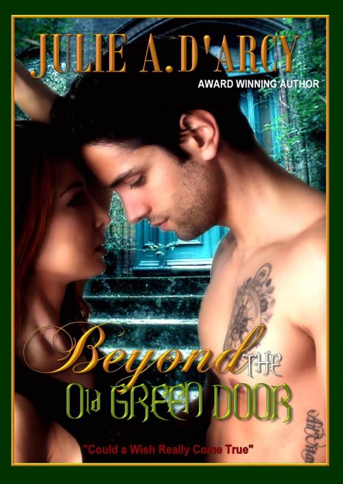 Cover of the book Beyond the Old Green Door by Julie A. D'Arcy, I Heart Book Publishing, LLC