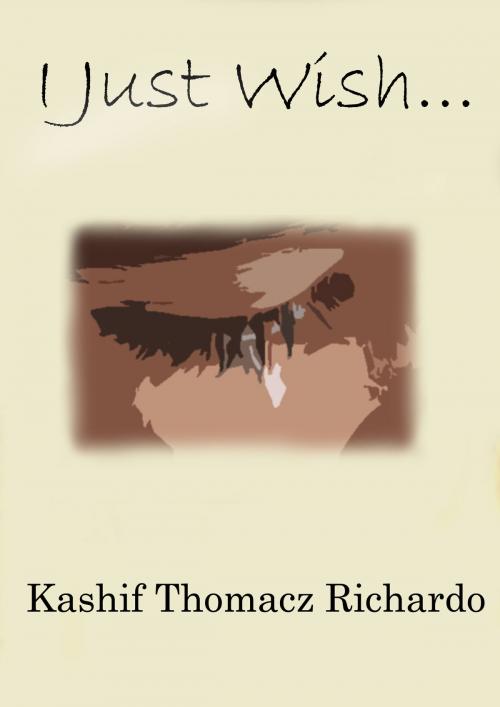 Cover of the book I Just Wish... by Kashif Richardo, Kashif Richardo