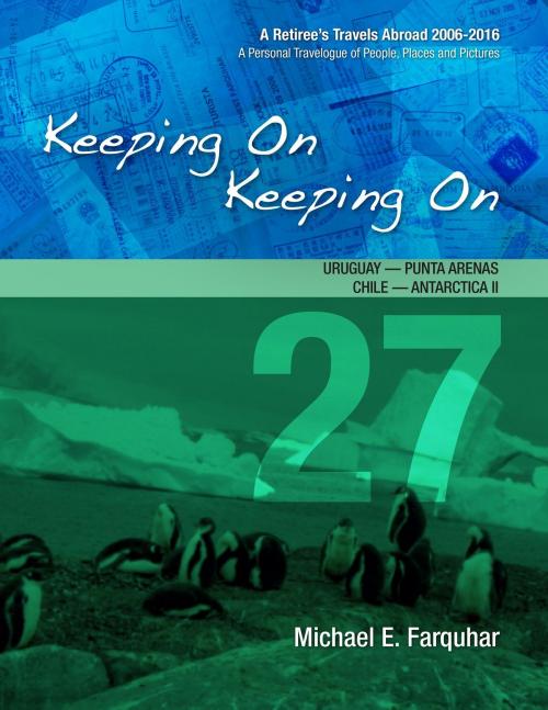 Cover of the book Keeping On Keeping On: 27---Uruguay---Punta Arenas, Chile---Antarctica I! by Michael Farquhar, Michael Farquhar