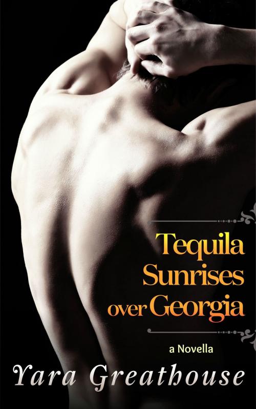 Cover of the book Tequila Sunrises over Georgia (a novella) by Yara Greathouse, Yara Greathouse