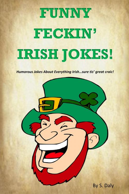 Cover of the book Funny Feckin' Irish Jokes: Humorous Jokes About Everything Irish...sure tis great craic! by S Daly, S Daly