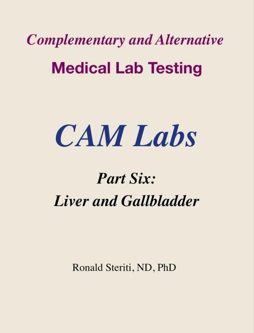 Cover of the book Complementary and Alternative Medical Lab Testing Part 6: Liver and Gallbladder by Ronald Steriti, Ronald Steriti