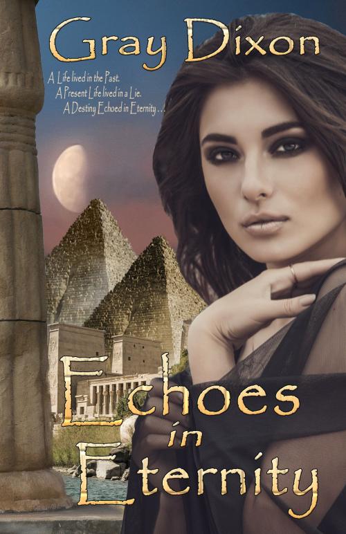 Cover of the book Echoes in Eternity by Gray Dixon, I Heart Book Publishing, LLC