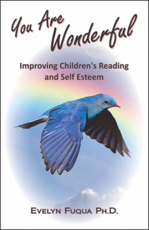 Cover of the book You Are Wonderful: Improving Children's Reading and Self Esteem by Evelyn Fuqua, Ph.D., Evelyn Fuqua, Ph.D.