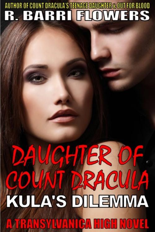 Cover of the book Daughter of Count Dracula: Kula's Dilemma (Transylvanica High Series) by R. Barri Flowers, R. Barri Flowers