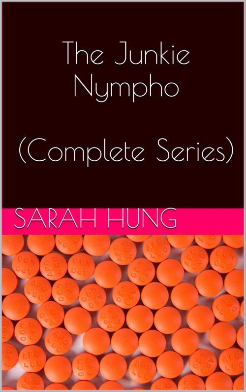 Cover of the book The Junkie Nympho (Complete Series) by Sarah Hung, Charlie Bent
