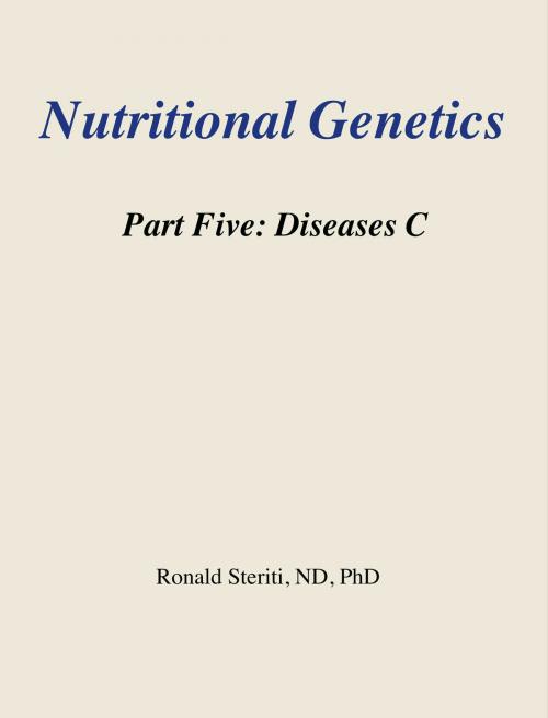 Cover of the book Nutritional Genetics Part 5: Diseases C by Ronald Steriti, Ronald Steriti