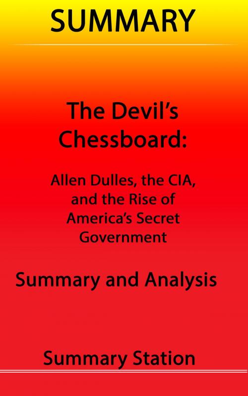 Cover of the book The Devil's Chessboard: Allen Dulles, the CIA, and the Rise of America's Secret Government | Summary by Summary Station, Summary Station