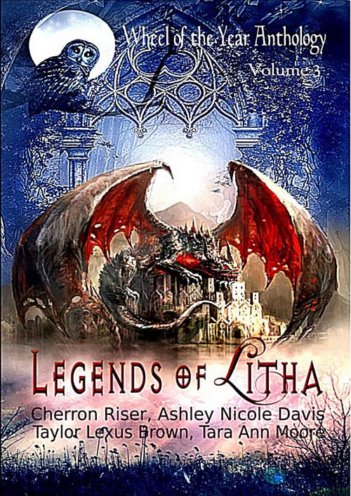 Cover of the book Legends of Litha (Wheel of the Year Anthology Volume 3) by Cherron Riser, Ashley Nicole Davis, Tara Ann Moore, Taylor Lexus Brown, Luna K Publications