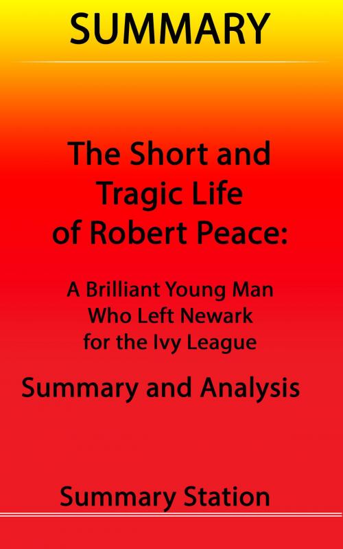 Cover of the book The Short and Tragic Life of Robert Peace: A Brilliant Young Man Who Left Newark for the Ivy League | Summary by Summary Station, Summary Station
