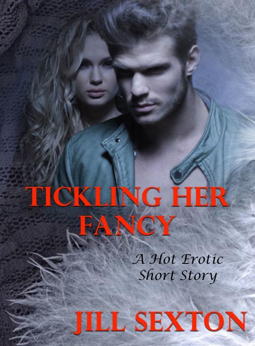 Cover of the book Tickling Her Fancy: A Hot Erotic Short Story by Jill Sexton, Susan Hart