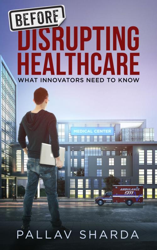 Cover of the book Before Disrupting Healthcare by Pallav Sharda, Pallav Sharda
