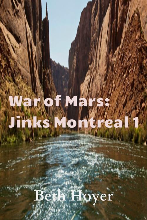 Cover of the book War of Mars: Jinks Montreal 1 by Beth Hoyer, Beth Hoyer
