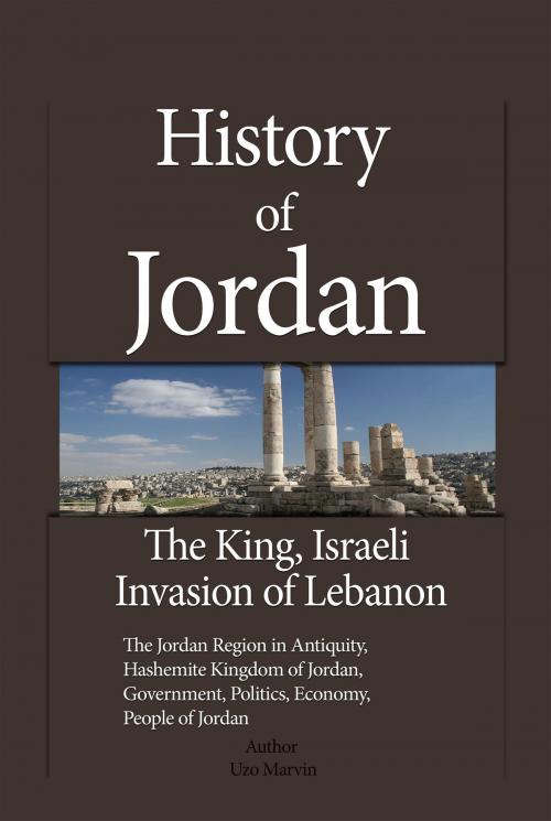 Cover of the book History of Jordan, The King, Israeli Invasion of Lebanon by Uzo Marvin, Sonit Education Academy