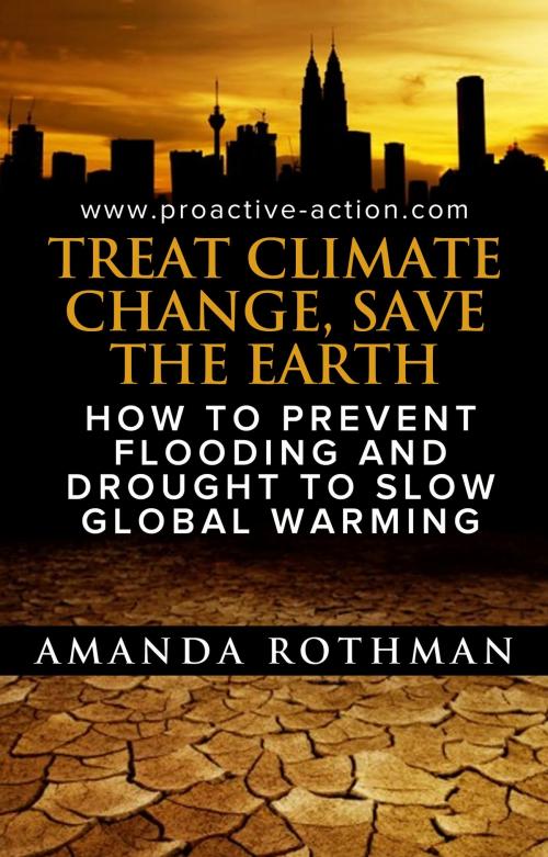 Cover of the book Treat Climate Change, Save the Earth: How to Prevent Flooding and Drought to Slow Global Warming by Amanda Rothman, Amanda Rothman