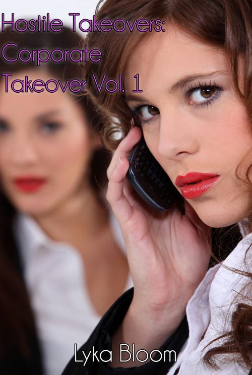 Cover of the book Hostile Takeovers: Corporate Takeover Vol. 1 by Lyka Bloom, Lyka Bloom