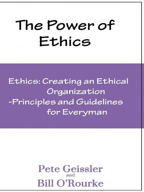 Cover of the book Ethics: Creating an Ethical Organization: Principles and Guidelines for Everyman (The Power of Ethics) by Pete Geissler, Bill O'Rourke, The Expressive Press