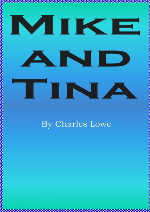 Cover of the book Mike and Tina by Charles Lowe, D.C. Lowe