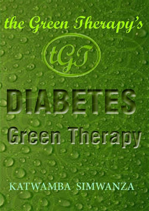 Cover of the book The Green Therapy's Diabetes Green Therapy by Katwamba Simwanza, Katwamba Simwanza