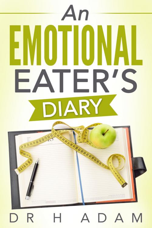 Cover of the book An Emotional Eater's Diary by Huria Adam, Dr H Adam