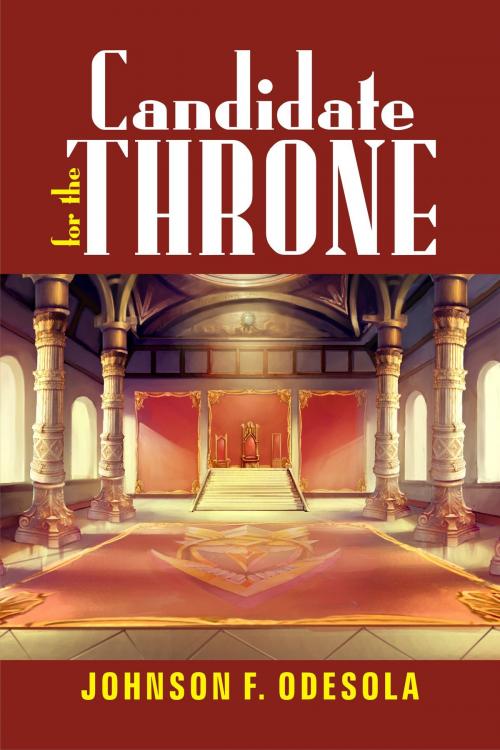 Cover of the book Candidate for the Throne by Johnson F. Odesola, Johnson F. Odesola