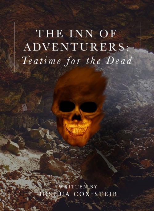 Cover of the book The Inn of Adventurers: Teatime for the Dead by Joshua Cox-Steib, Joshua Cox-Steib