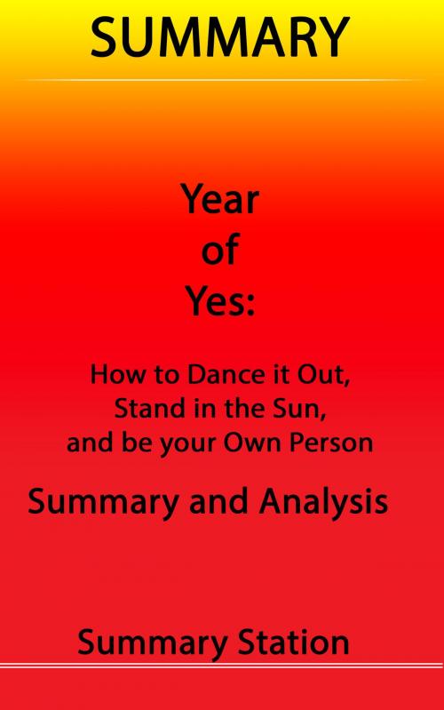 Cover of the book Year of Yes: How to Dance It Out, Stand In the Sun and Be Your Own Person | Summary by Summary Station, Summary Station