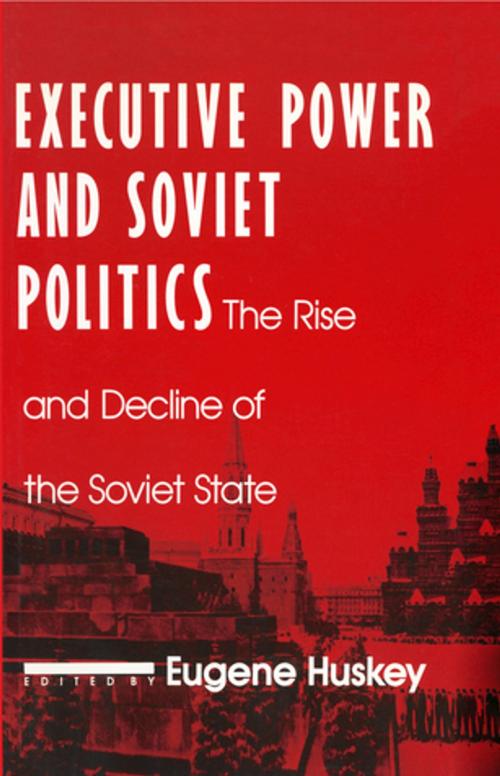 Cover of the book Executive Power and Soviet Politics by Eugene Huskey, Taylor and Francis