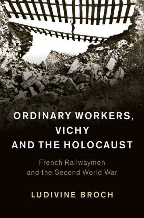 Cover of the book Ordinary Workers, Vichy and the Holocaust by Ludivine Broch, Cambridge University Press