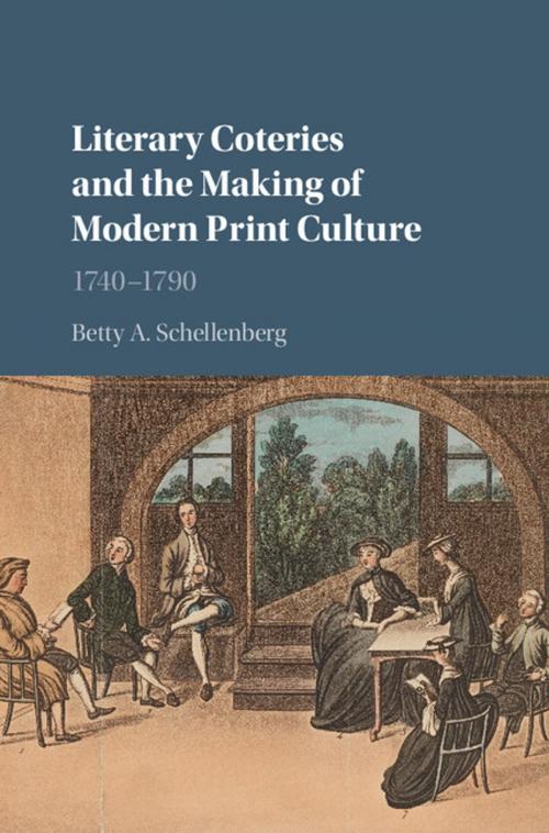 Cover of the book Literary Coteries and the Making of Modern Print Culture by Betty A. Schellenberg, Cambridge University Press