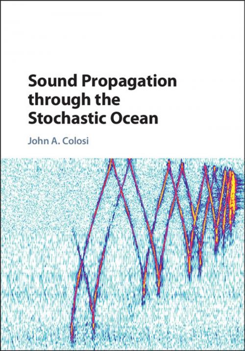 Cover of the book Sound Propagation through the Stochastic Ocean by John A. Colosi, Cambridge University Press