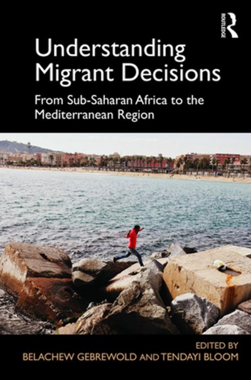 Cover of the book Understanding Migrant Decisions by Belachew Gebrewold, Tendayi Bloom, Taylor and Francis