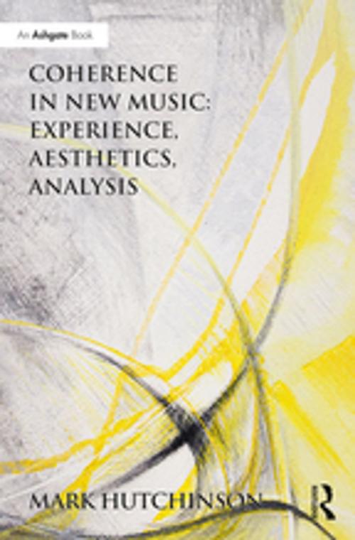 Cover of the book Coherence in New Music: Experience, Aesthetics, Analysis by Mark Hutchinson, Taylor and Francis