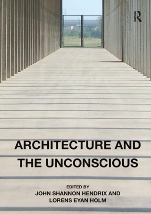 Cover of the book Architecture and the Unconscious by John Shannon Hendrix, Lorens Eyan Holm, Taylor and Francis