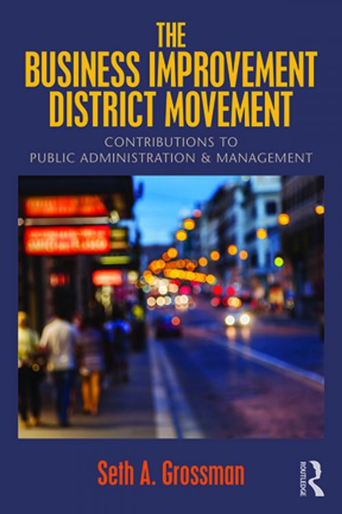 Cover of the book The Business Improvement District Movement by Seth A. Grossman, Taylor and Francis