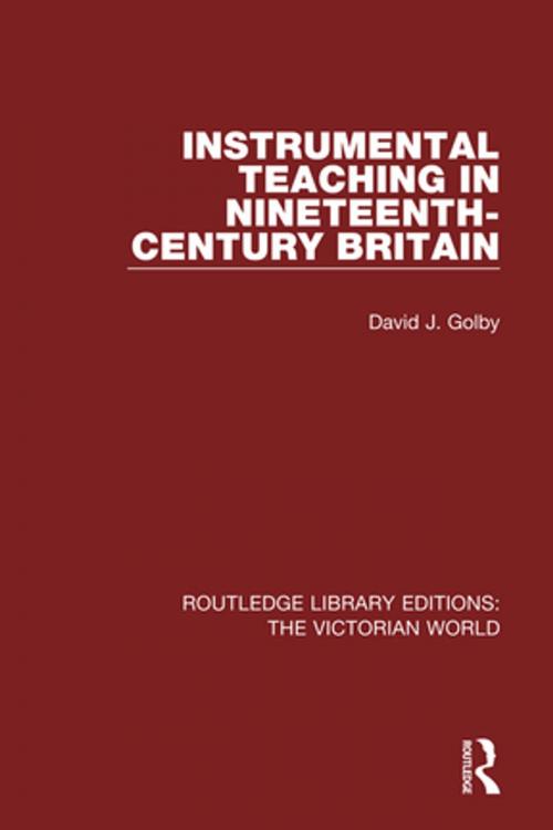 Cover of the book Instrumental Teaching in Nineteenth-Century Britain by David Golby, Taylor and Francis