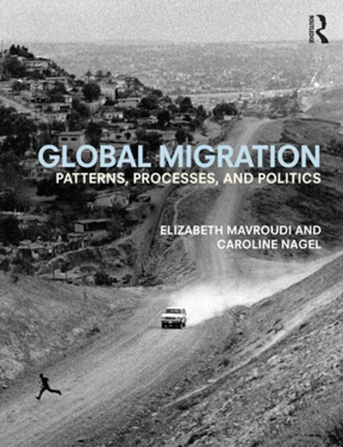 Cover of the book Global Migration by Elizabeth Mavroudi, Caroline Nagel, Taylor and Francis