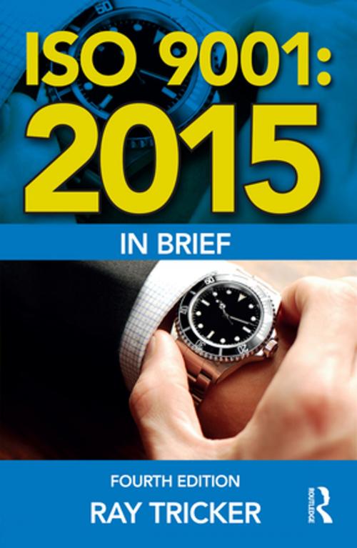 Cover of the book ISO 9001:2015 In Brief by Ray Tricker, Taylor and Francis