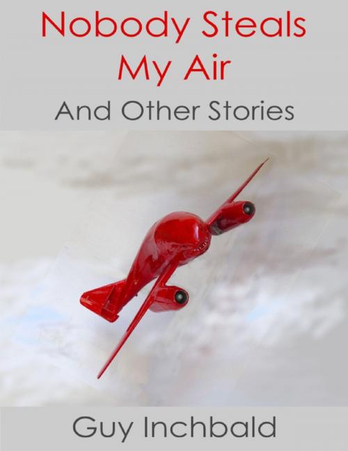 Cover of the book Nobody Steals My Air by Guy Inchbald, Lulu.com
